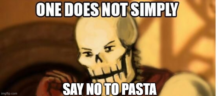 Pasta shall never be rejected | SAY NO TO PASTA | image tagged in papyrus one does not simply | made w/ Imgflip meme maker