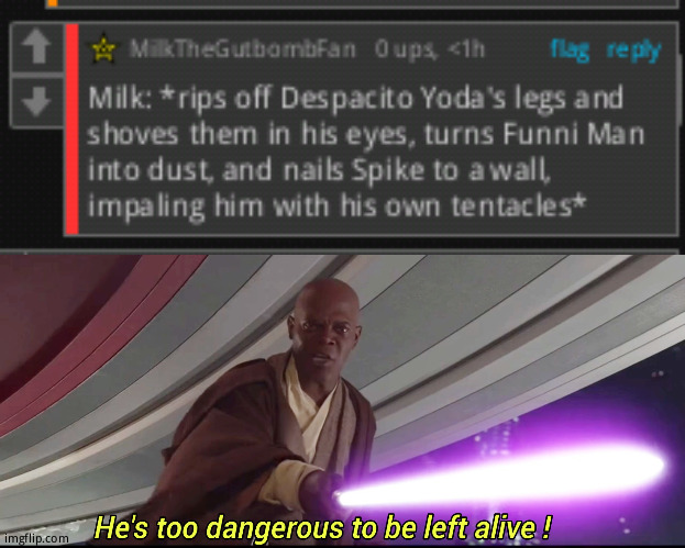 image tagged in milk being a savage,he's too dangerous to be left alive | made w/ Imgflip meme maker