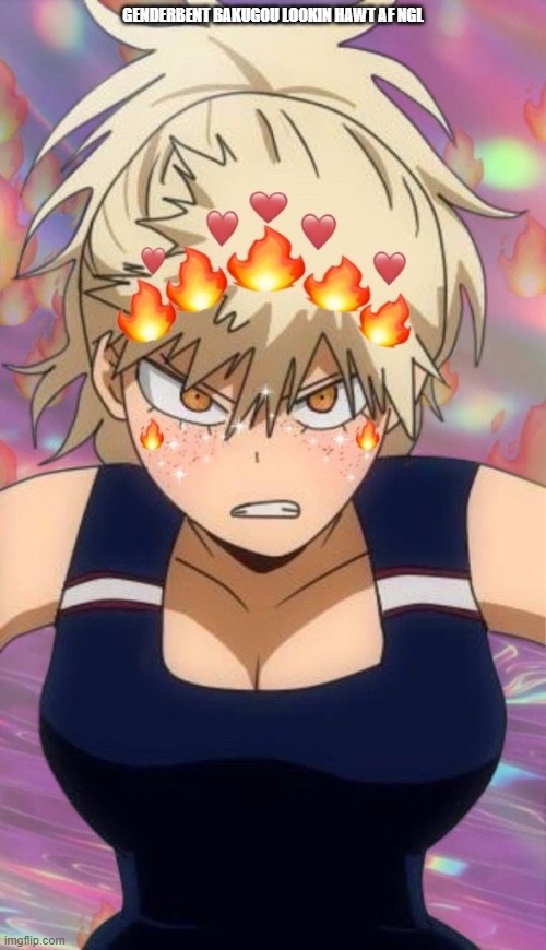 no regrets | GENDERBENT BAKUGOU LOOKIN HAWT AF NGL | made w/ Imgflip meme maker