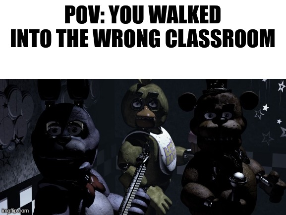 Has this happemed to you | POV: YOU WALKED INTO THE WRONG CLASSROOM | image tagged in hahahaha | made w/ Imgflip meme maker