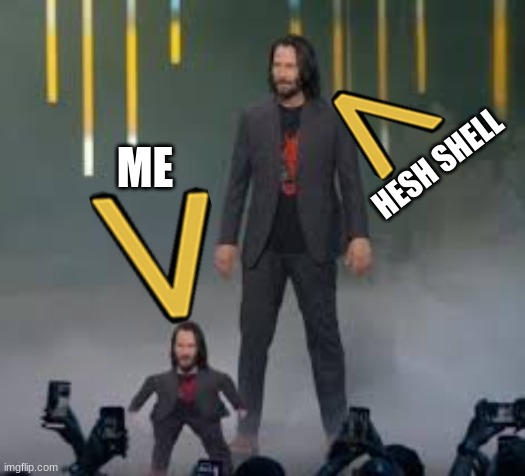 Short Keanu | ME HESH SHELL | image tagged in short keanu | made w/ Imgflip meme maker