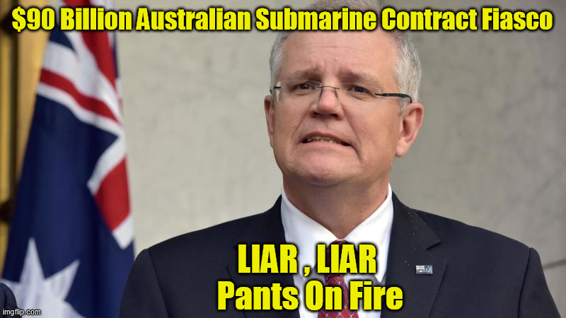 Liar , Liar Pants On Fire | $90 Billion Australian Submarine Contract Fiasco; LIAR , LIAR 
Pants On Fire | image tagged in pm morrison | made w/ Imgflip meme maker