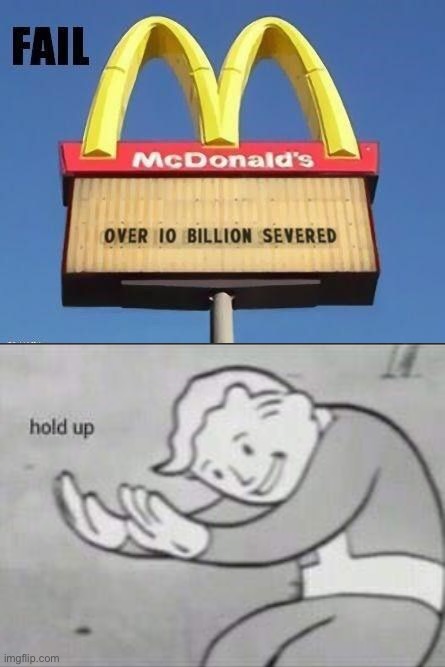 HOLD UP | image tagged in fallout hold up,memes,funny,dark humor,severed,mcdonalds | made w/ Imgflip meme maker