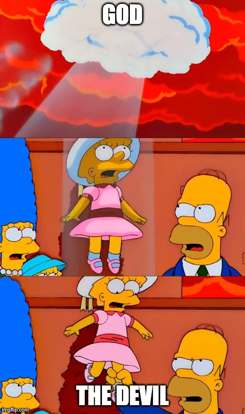 Lisa heaven | GOD; THE DEVIL | image tagged in lisa heaven | made w/ Imgflip meme maker