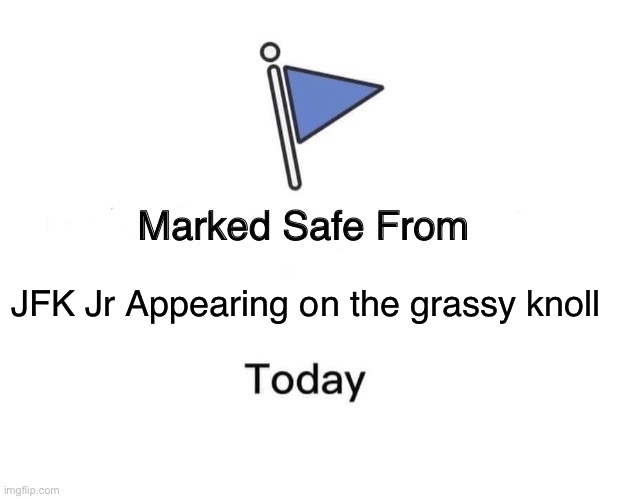Safe from JFK Jr | JFK Jr Appearing on the grassy knoll | image tagged in memes,marked safe from | made w/ Imgflip meme maker