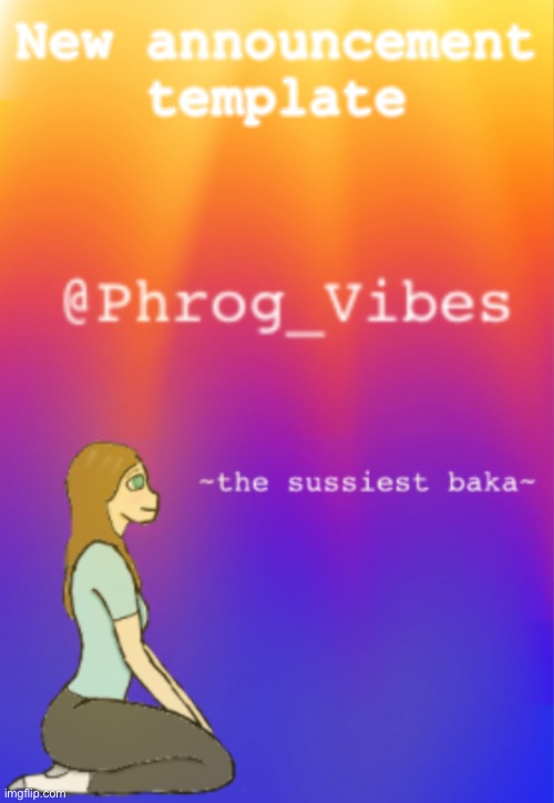 Phrog_Vibes announcement template | New announcement template | image tagged in ur mom,oh wow are you actually reading these tags,stop reading the tags,plz,stop,seriously | made w/ Imgflip meme maker