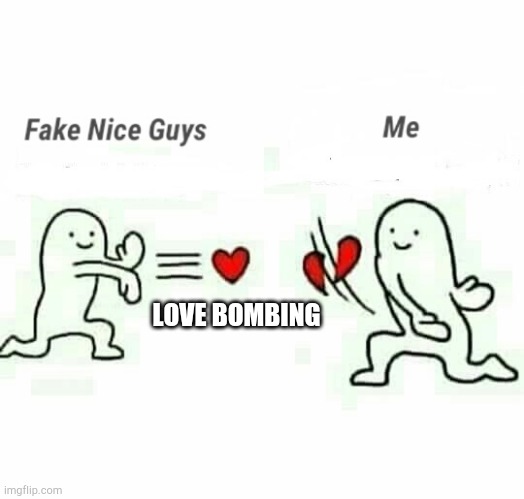 Fake Nice Guys | LOVE BOMBING | image tagged in nice guy,fake people,narcissist,rejection,couples,love and friendship | made w/ Imgflip meme maker