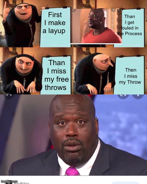 Oof | Than I get fouled in the Process; First I make a layup; Than I miss my free throws; Then I miss my Throw | image tagged in memes,gru's plan | made w/ Imgflip meme maker