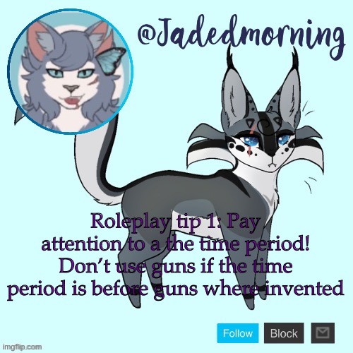 I’ll post tips for serious roleplays as I encounter people who need them | Roleplay tip 1: Pay attention to a the time period! Don’t use guns if the time period is before guns where invented | image tagged in jade s warrior cats announcement template | made w/ Imgflip meme maker