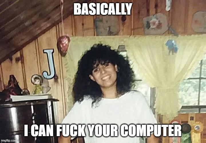 jaimmster on | BASICALLY; I CAN FUCK YOUR COMPUTER | image tagged in jaimmster on,shittyadviceanimals | made w/ Imgflip meme maker