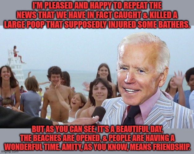 Mayor Vaughn Jaws Amity | I'M PLEASED AND HAPPY TO REPEAT THE NEWS THAT WE HAVE IN FACT CAUGHT & KILLED A LARGE POOP THAT SUPPOSEDLY INJURED SOME BATHERS. BUT AS YOU  | image tagged in mayor vaughn jaws amity | made w/ Imgflip meme maker