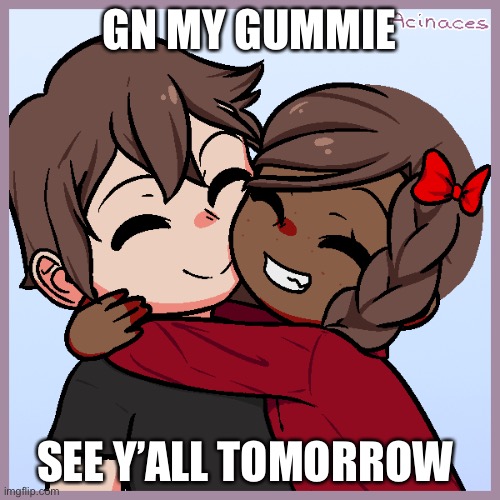 Jummy and Purple | GN MY GUMMIE; SEE Y’ALL TOMORROW | image tagged in jummy and purple | made w/ Imgflip meme maker