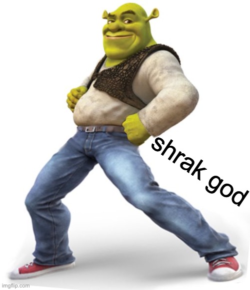 shrak | shrak god | image tagged in memes,unfunny,shrek | made w/ Imgflip meme maker