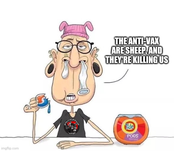 THE ANTI-VAX ARE SHEEP, AND THEY'RE KILLING US | image tagged in stupid liberals | made w/ Imgflip meme maker