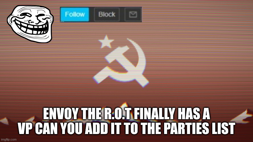 please | ENVOY THE R.O.T FINALLY HAS A VP CAN YOU ADD IT TO THE PARTIES LIST | made w/ Imgflip meme maker