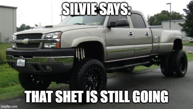 cateye chevy | SILVIE SAYS: THAT SHET IS STILL GOING | image tagged in cateye chevy | made w/ Imgflip meme maker