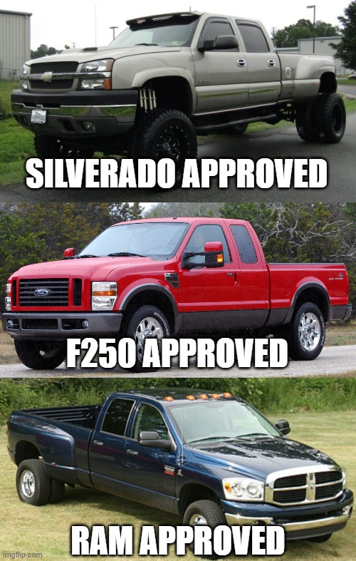 F250 APPROVED SILVERADO APPROVED RAM APPROVED | image tagged in cateye chevy,ford stupid-duty,dodge ram 3500 | made w/ Imgflip meme maker