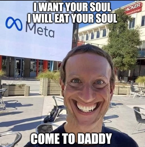 I WANT YOUR SOUL
I WILL EAT YOUR SOUL; COME TO DADDY | made w/ Imgflip meme maker