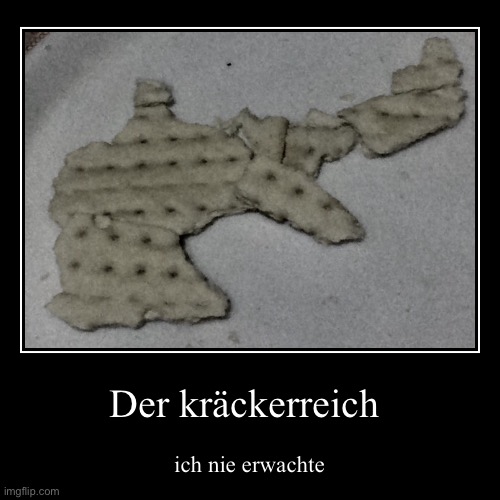 Der kräckerreich | image tagged in kr ckerreich | made w/ Imgflip demotivational maker