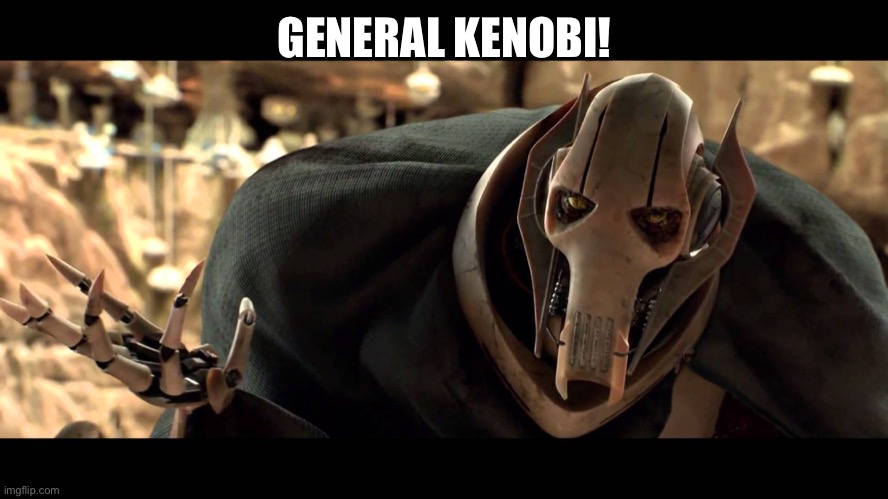general kenobi | GENERAL KENOBI! | image tagged in general kenobi | made w/ Imgflip meme maker