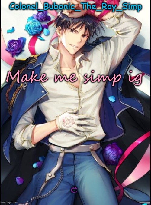 Roy temp #8 but sideways | Make me simp ig; e | image tagged in roy temp 8 but sideways | made w/ Imgflip meme maker