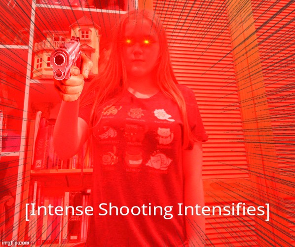Intense Shooting Intensifies | image tagged in intense shooting intensifies | made w/ Imgflip meme maker