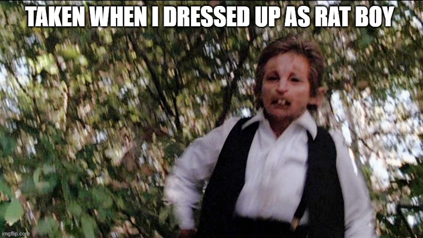 Andrew taylor | TAKEN WHEN I DRESSED UP AS RAT BOY | image tagged in andrew taylor | made w/ Imgflip meme maker