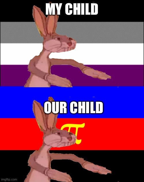 Just cause you’re not into a relationship doesn’t mean you don’t want to adopt. | MY CHILD; OUR CHILD | image tagged in ace flag,polyamorous flag | made w/ Imgflip meme maker
