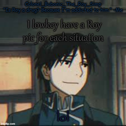 Roy Mustang temp number I forgor ?? | I lowkey have a Roy pic for each situation; lol | image tagged in roy mustang temp number i forgor | made w/ Imgflip meme maker