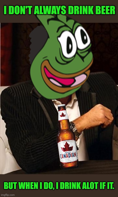 i don't always | I DON'T ALWAYS DRINK BEER BUT WHEN I DO, I DRINK ALOT IF IT. | image tagged in i don't always | made w/ Imgflip meme maker