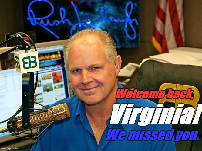 If I could here his voice tomorrow morning | Virginia! Welcome back, We missed you. | image tagged in rush limbaugh,virginia,conservatives,donald trump | made w/ Imgflip meme maker