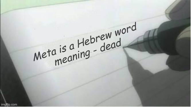 Self-fulfilled prophecy? | Meta is a Hebrew word
meaning - dead | image tagged in meta,zuckerberg,the end | made w/ Imgflip meme maker