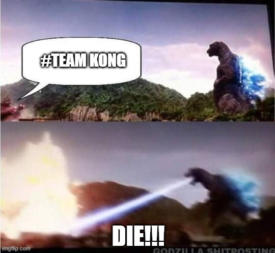 Godzilla Hates X | #TEAM KONG; DIE!!! | image tagged in godzilla hates x | made w/ Imgflip meme maker