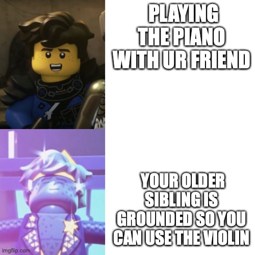Hotline bling (ninjago Version) | PLAYING THE PIANO WITH UR FRIEND; YOUR OLDER SIBLING IS GROUNDED SO YOU CAN USE THE VIOLIN | image tagged in hotline bling ninjago version | made w/ Imgflip meme maker