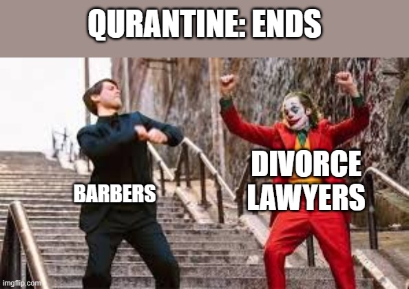 Business is booming | QURANTINE: ENDS; DIVORCE LAWYERS; BARBERS | image tagged in joker | made w/ Imgflip meme maker