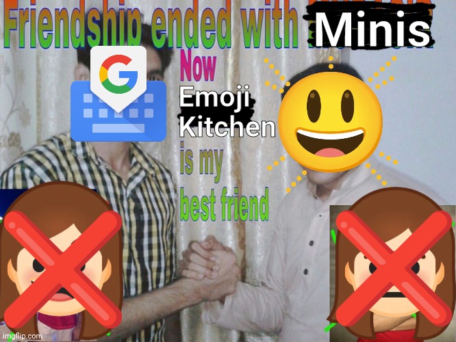 Cue emoji screaming and disappearing into existence. | Minis; Emoji Kitchen | image tagged in friendship ended,emoji,google,no more,friendship ended with,memes | made w/ Imgflip meme maker