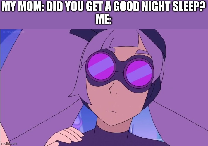n         o | MY MOM: DID YOU GET A GOOD NIGHT SLEEP?
ME: | image tagged in wut,haha | made w/ Imgflip meme maker