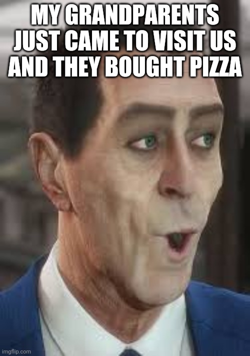MY GRANDPARENTS JUST CAME TO VISIT US AND THEY BOUGHT PIZZA | made w/ Imgflip meme maker