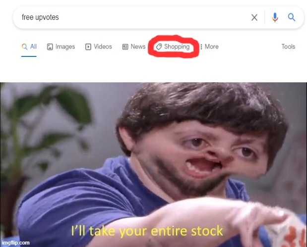 its out of stock:( | image tagged in i'll take your entire stock | made w/ Imgflip meme maker