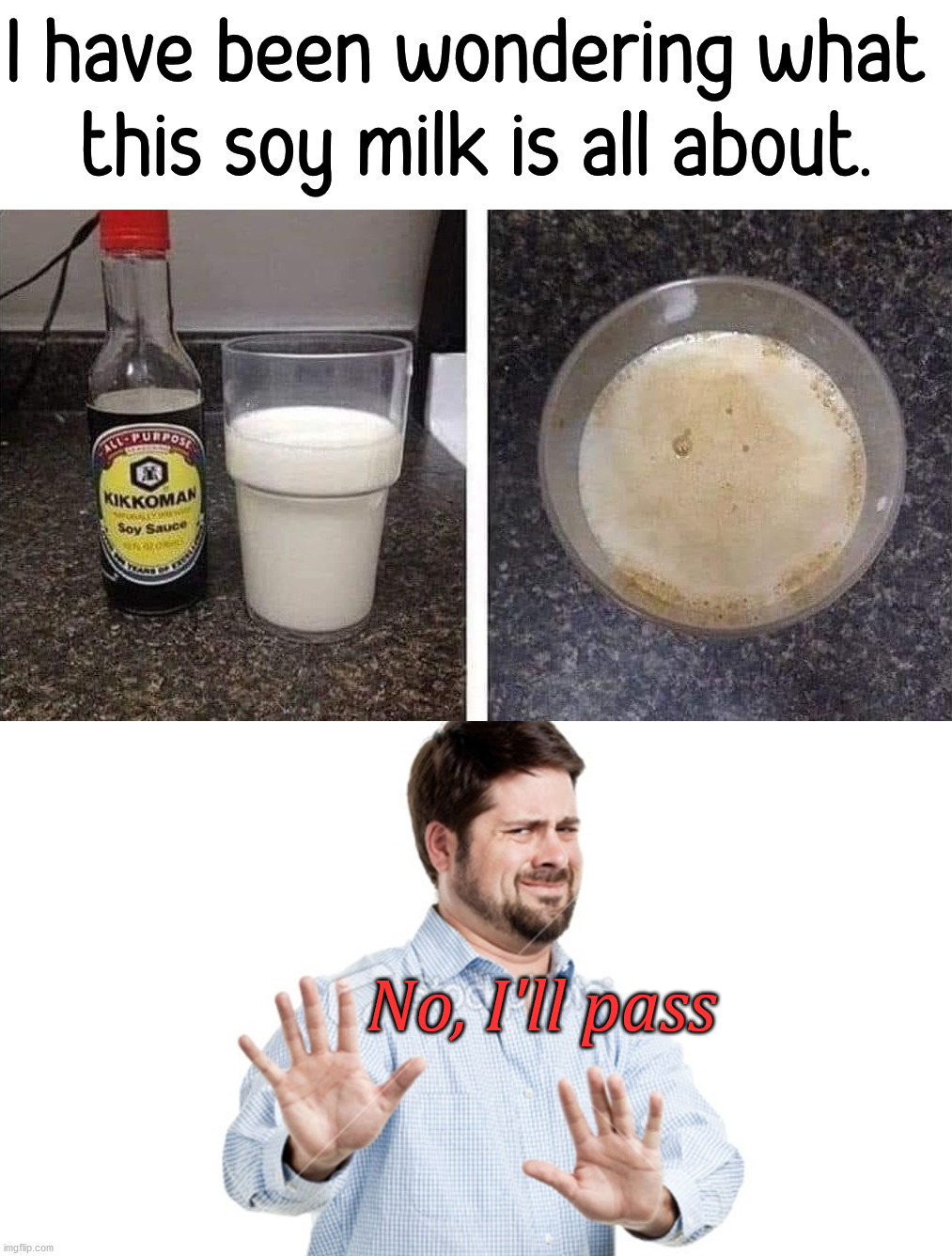 Not quite choccy milk |  I have been wondering what 
this soy milk is all about. No, I'll pass | image tagged in i'll pass,milk,mix,gross,you shall not pass | made w/ Imgflip meme maker
