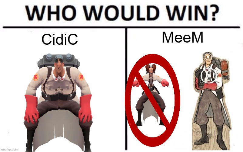 Late Oktoberfeeeeeeeeeeeeeeeeeeeeeeeeeeeeeeeeeeeeeeeeeeeeeeeeeeeeeeeeeeeeeeeeeeeeeeeeeeeeeeeeeessssttt | MeeM; CidiC | image tagged in memes,who would win,team fortress 2,meem | made w/ Imgflip meme maker