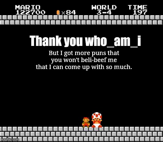 Thank You Mario | Thank you who_am_i But I got more puns that you won't beli-beef me that I can come up with so much. | image tagged in thank you mario | made w/ Imgflip meme maker