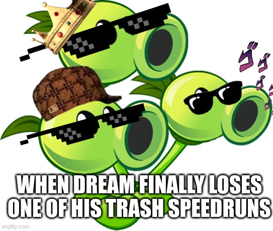 Threepeater | WHEN DREAM FINALLY LOSES ONE OF HIS TRASH SPEEDRUNS | image tagged in threepeater | made w/ Imgflip meme maker