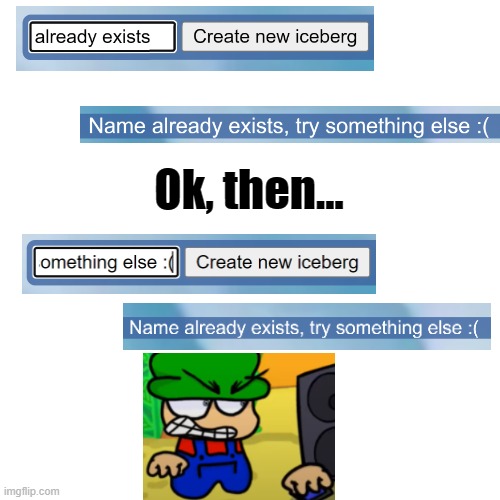 try something else :( | Ok, then... | image tagged in memes,iceberg,charts,sus,somethings wrong | made w/ Imgflip meme maker
