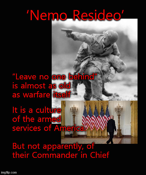 Nemo Resideo; leave no one behind | image tagged in afghanistan withdrawal,biden | made w/ Imgflip meme maker