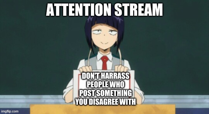 We're not cavemen | ATTENTION STREAM; DON'T HARRASS PEOPLE WHO POST SOMETHING YOU DISAGREE WITH | image tagged in kyoka jiro | made w/ Imgflip meme maker