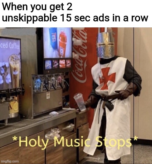 All i feel is pain |  When you get 2 unskippable 15 sec ads in a row | image tagged in holy music stops | made w/ Imgflip meme maker