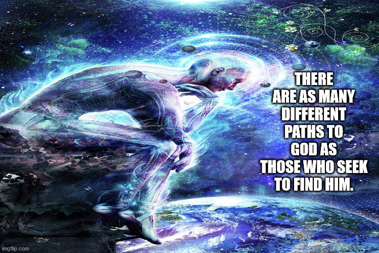 JD55 | THERE ARE AS MANY DIFFERENT PATHS TO GOD AS THOSE WHO SEEK TO FIND HIM. | image tagged in philosophy | made w/ Imgflip meme maker