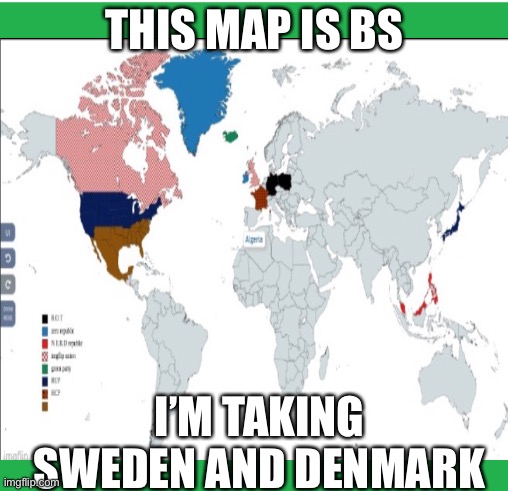 THIS MAP IS BS; I’M TAKING SWEDEN AND DENMARK | made w/ Imgflip meme maker