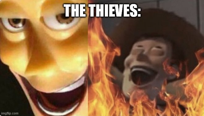 Satanic woody (no spacing) | THE THIEVES: | image tagged in satanic woody no spacing | made w/ Imgflip meme maker